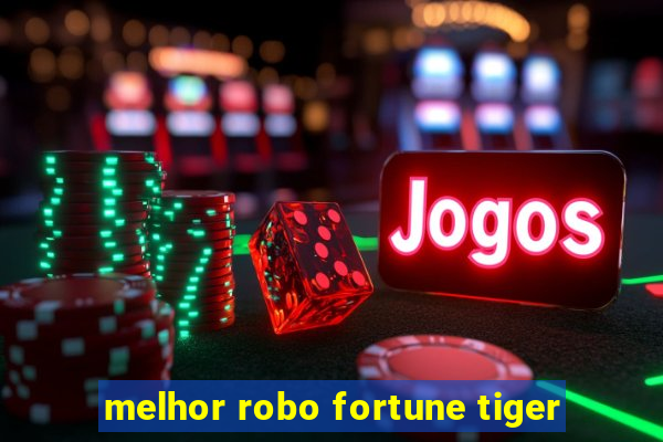 melhor robo fortune tiger